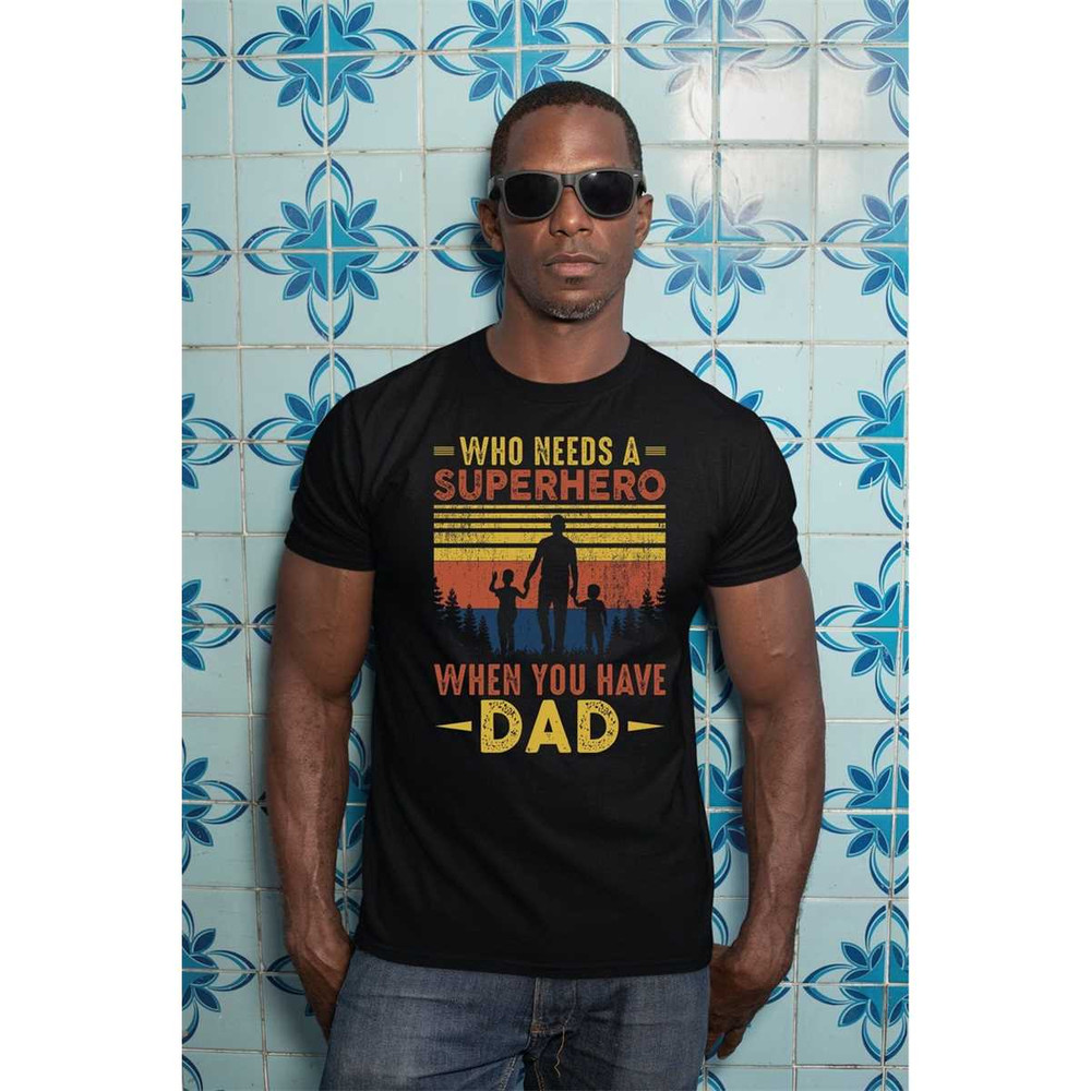 MR-3052023105245-who-needs-a-superhero-when-you-have-dad-shirt-fathers-image-1.jpg