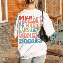 men shouldn't be making laws about women's bodies sweatdigital, feminism digital, reproductive rights, pro choice,