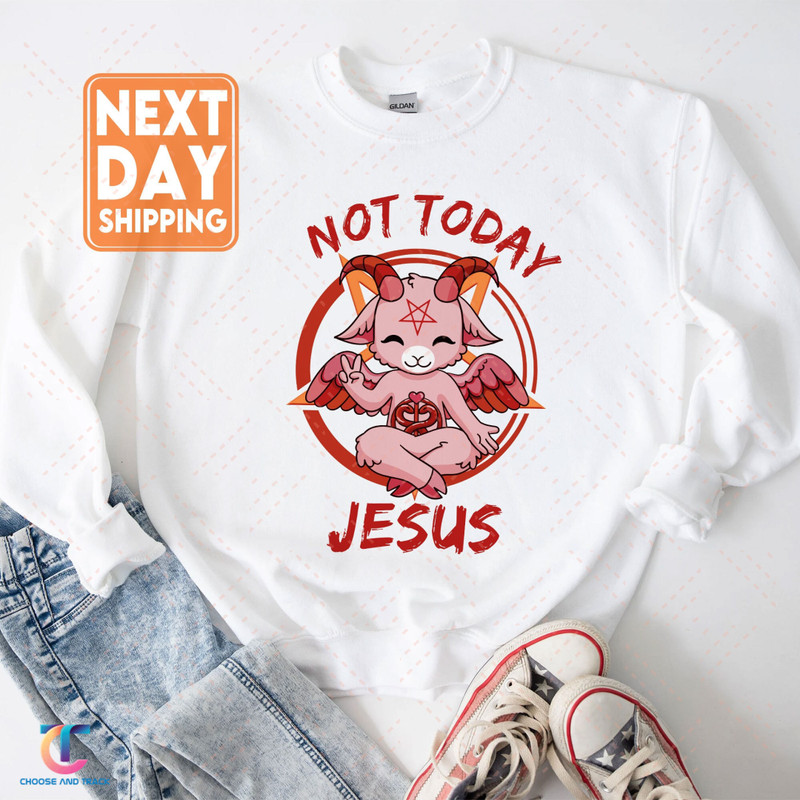 Not Today Jesus Satan Goat Satanic Satanism Gift Sweatshirt, Funny Trendy Hoodie - 1.jpg