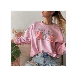 Love Sweatshirt, Let All That You Do be Done In Love Shirt, Valentines Day Sweatshirt, Valentines Day Shirt, Mother's Da
