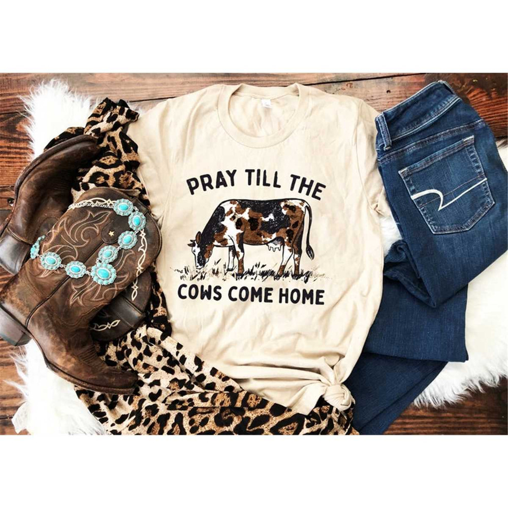 MR-3052023111431-pray-till-the-cows-come-home-shirt-cows-shirt-wild-west-image-1.jpg