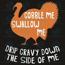 gobble me swallow me drip gravy down svg, thanksgiving svg, gobble me swallow me svg, drip gravy down svg, turkey s