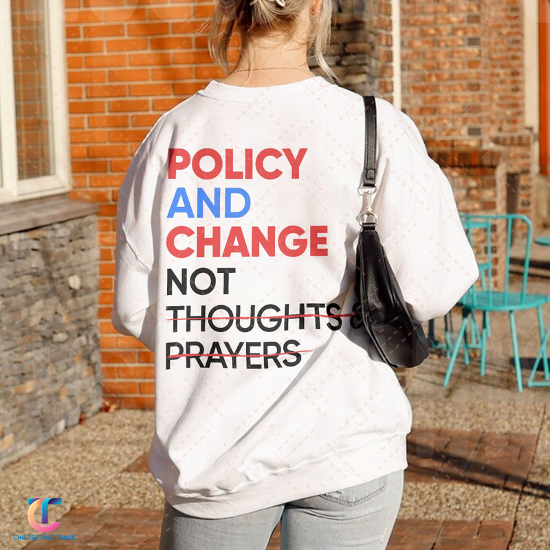 Policy and Change Sweatshirt, Thoughts And Prayer Shirt, Equal Right Shirt, Black History Month, Gun Reform, Reproductive Rights, Feminism - 1.jpg