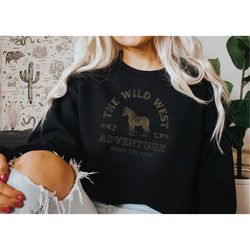 the wild west adventure sweatshirt, boho shirt, wild west shirt, outdoor sweatshirt, horse lover shirt, rodeo shirt, wes