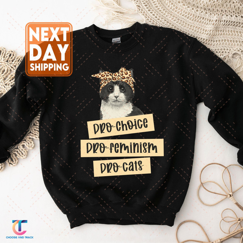 Pro Choice Pro Feminism Pro Cats Sweatshirt - Pro-Choice T-Shirt - Abortion Rights Tee - Reproductive Rights Tee - Abortion Protest T-Shirt - 1.jpg