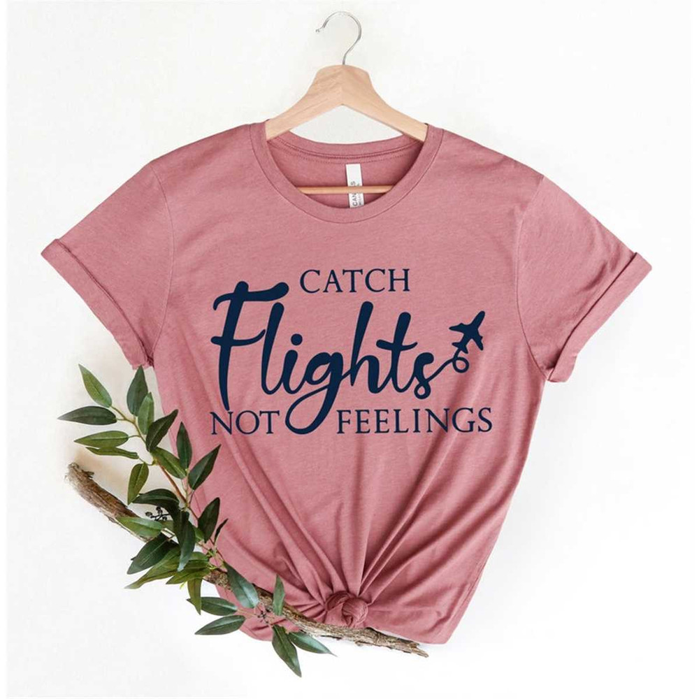 MR-3052023112710-catch-flights-not-feelings-shirt-plane-lover-gift-traveler-image-1.jpg