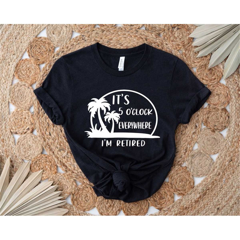 MR-3052023114949-its-5-oclock-everywhere-im-retired-shirt-image-1.jpg