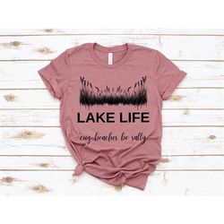 lake life 'cuz beaches be salty shirt, lake shirts, lake shirts for women, lake life shirt, traveling shirts, vacation s