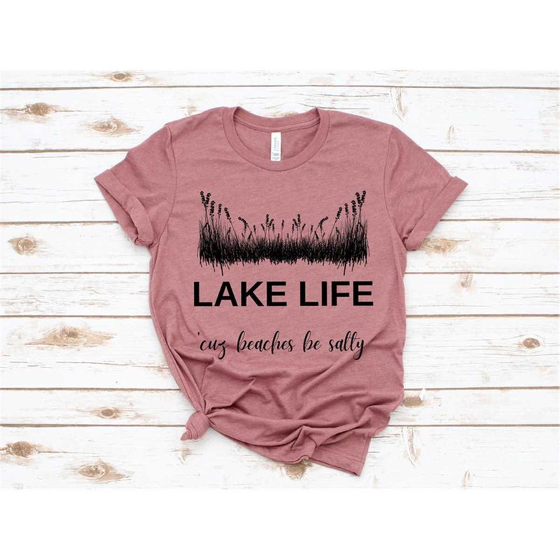MR-3052023115552-lake-life-cuz-beaches-be-salty-shirt-lake-shirts-lake-image-1.jpg