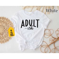 adult- ish shirt, 18th birthday shirt, adultish shirt, 18th birthday girls shirt, 18th birthday party shirt, gift for bi