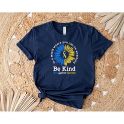 in a world where you can be anything be kind down syndrome awareness shirt, down syndrome tee, world down syndrome tee,g