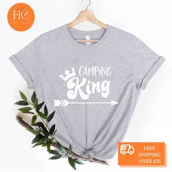 camp king shirt, camping t-shirt, camping life shirt, road trip shirt,camping friend gift, summer shirt, camping lover s