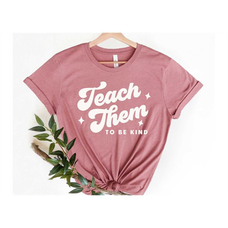 MR-3052023121944-teach-them-to-be-kind-shirt-teacher-shirt-to-be-kind-shirt-image-1.jpg