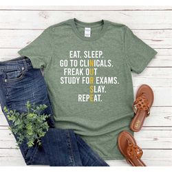 eat sleep go to clinicals freak out study for exams slay repeat shirt, nurse shirt, nurse life shirt, nurse student shir