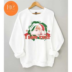 i saw that, santa christmas shirt, retro santa shirt, christmas shirt, christmas gift ,cute christmas shirt,holiday tee,