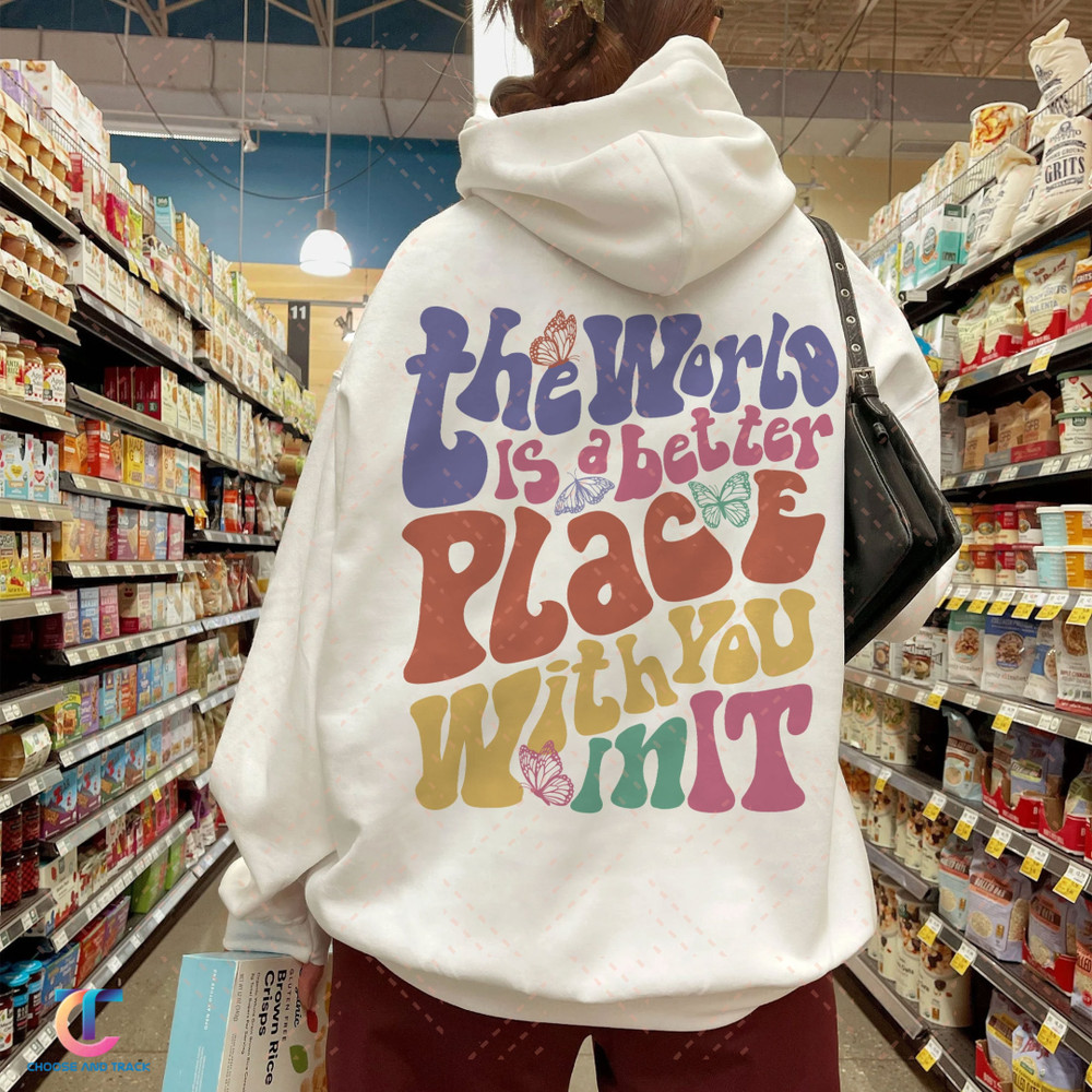 The World Is A Better Place With You In It Sweatshirt, Trendy Hoodie, VSCO Girl Crewneck - 1.jpg
