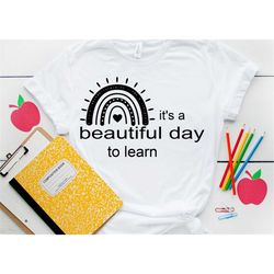 it's beautiful day to learn shirt, first day of school shirt, kindergarten shirt, back to school shirt, pre-k shirt