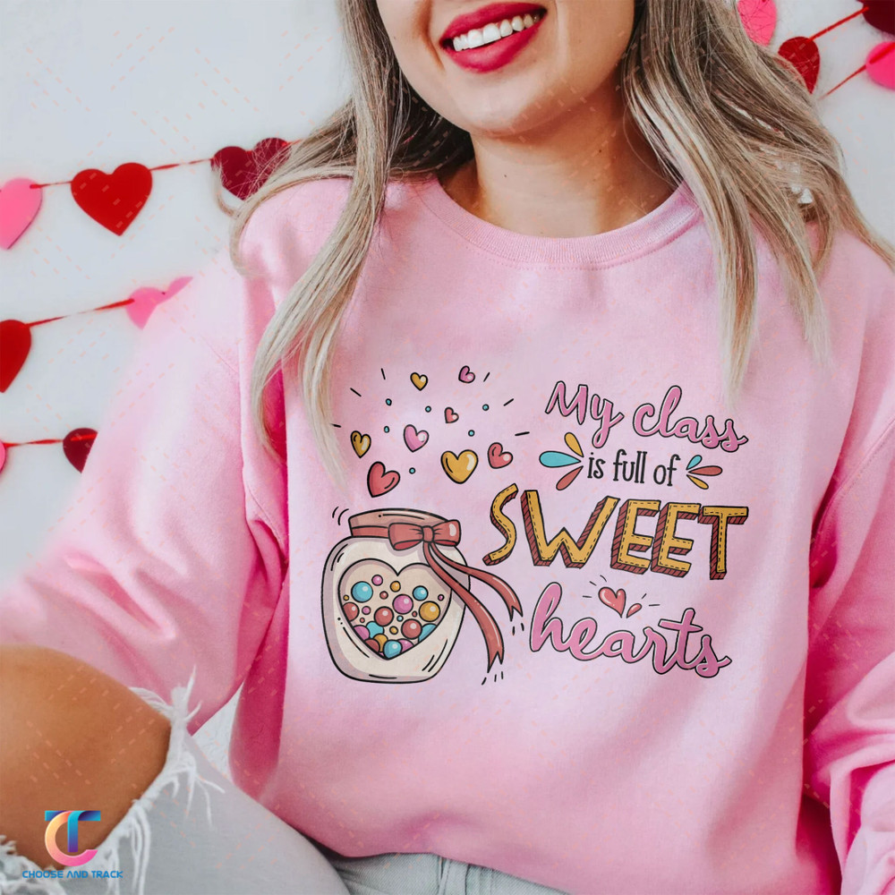Valentines Day Sweatshirt For Teachers, My Class Is Full Of Sweet Hearts Teacher Valentines Day Shirt, Teacher Valentine Gift - 1.jpg