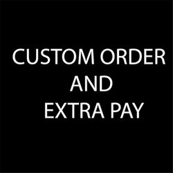 custom order and extra pay