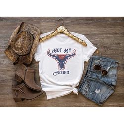 not my rodeo,western bull head shirt,rodeo shirt,rodeo sweatshirt,family rodeo event,cowgirl and cowboy shirt,rodeo swea