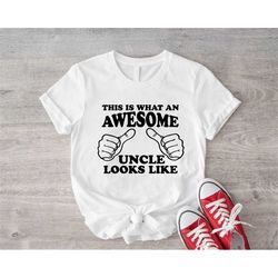 that's how an awesome uncle looks like, funny uncle gift, cool uncle shirt, uncle love, awesome uncle shirt, gifts for m