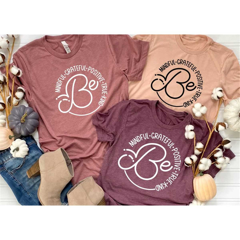 MR-3052023142726-be-mindful-grateful-positive-true-kind-shirt-kindness-shirt-image-1.jpg