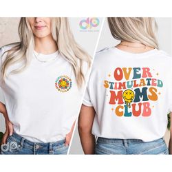 overstimulated moms club shirt, mama shirt, moms club tee, anxiety moms, cool mom shirt, mom birthday gift, cute mom shi