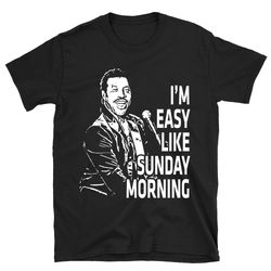 classic i'm easy like sunday morning lionel richie t shirt, lionel richie shirt, lionel richie t shirt, singer shirt