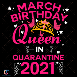 birthday queen in quarantine 2021 svg, birthday svg, march svg, march queen svg, birthday in march svg, march birthday s