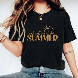 school's out for summer shirt, end of school year teacher gift, end of school student shirt, school summer vacation shir