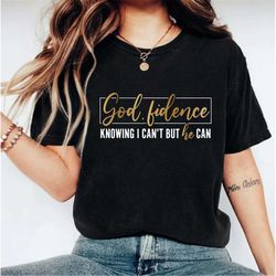 godfidence shirt, knowing i can't but he can, christian shirt, faith shirt, god trust tee, religious shirts, religious c