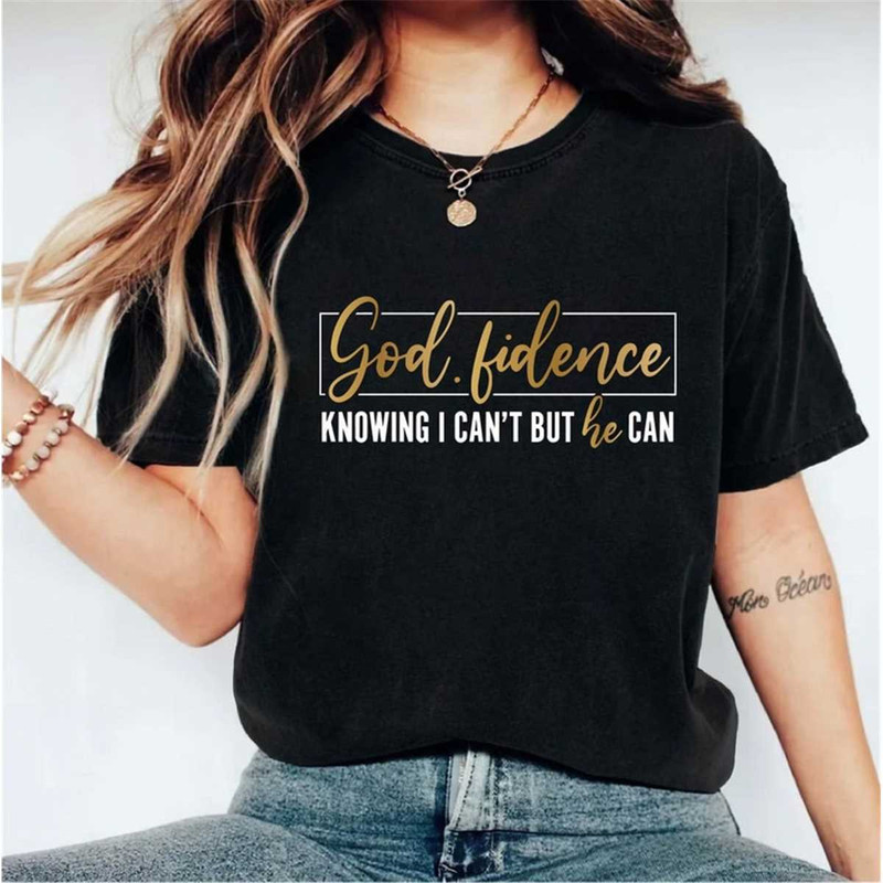 MR-3052023144937-godfidence-shirt-knowing-i-cant-but-he-can-christian-image-1.jpg