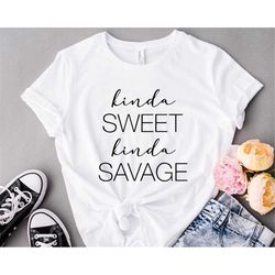 kinda sweet kinda savage shirt, women funny shirt, savage girls shirt, sweet women shirt, funny kids toddler shirts, swe