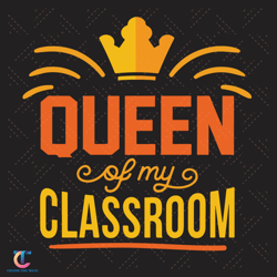 queen of classroom svg, back to school svg, classroom queen svg, my classroom svg, classmate svg, queen gift svg, c