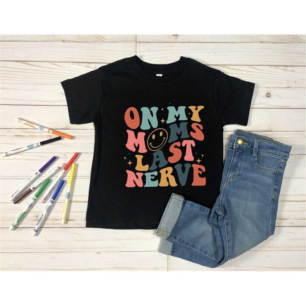 MR-3052023145919-on-my-mom-last-nerve-shirt-funny-toddler-shirt-kid-life-image-1.jpg