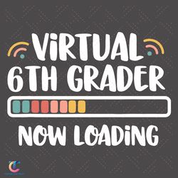 virtual 6th grader svg, back to school svg, grade loading svg, 6th grader svg, 6th grader svg, funny school svg, 6t