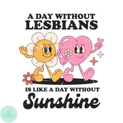 a day without lesbians is like a day without sunshine svg