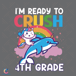 im ready to crush 4th grade svg, back to school svg, ready crush svg, hello new grade svg, funny unicorn svg, whale