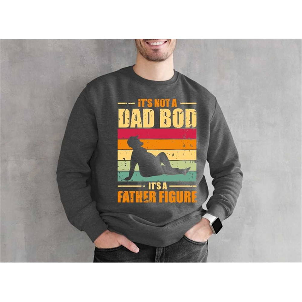 MR-30520231548-its-not-a-dad-bod-its-a-father-figure-sweatshirt-image-1.jpg