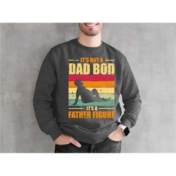 it's not a dad bod it's a father figure sweatshirt, father's day sweatshirt, father's day gift, father figure sweatshirt