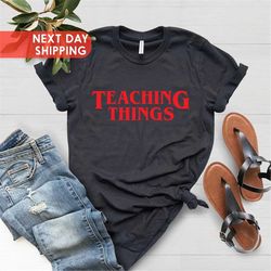 Teaching Things Shirt, Teacher Life Tee, Funny Teacher Shirt, Gift For Teachers, Inspired Gift Shirt, Back To School Shi