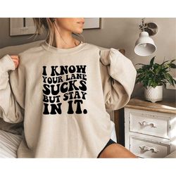 i know your lane sucks but stay in it, motivational sweatshirt, mental health matters, trendy women shirt, gift for her