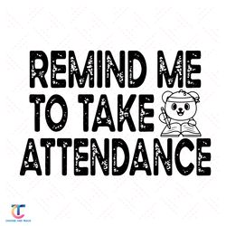 remind me to take attendance svg, back to school svg, remind me svg, attendance svg, bear svg, study hard svg, kind