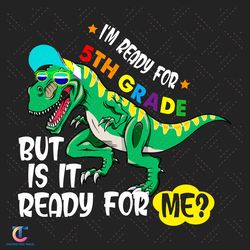 im ready for 5th grade dinosaur svg, back to school svg, 5th grade svg, school 2021 svg, dinosaur svg, teachers, vi