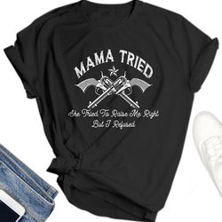 graphic she tried to raise me right but i refused t shirt , merle haggard shirt, merle haggard t shirt, mama tried shirt