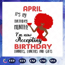 April it is my birthday month, born in April, April svg, April gift, April shirt, April birthday party, birthday an