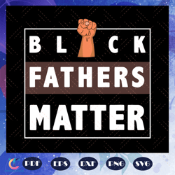 black father matter svg, dope black dad svg, proud black father svg, fathers day svg, black father svg, fathers day