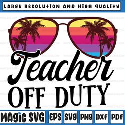 tie dye teacher off duty last day of school summer svg, teacher off duty beach png, teacher vacation summer beach, subli