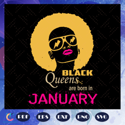 black queens are born in january, january girl svg, born in january, black girl svg, black women svg, black girl gi