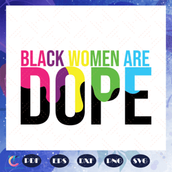 black women are dope svg, black women svg, black girl svg, black girl gift, girl shirt, gift for girl, for silhouet